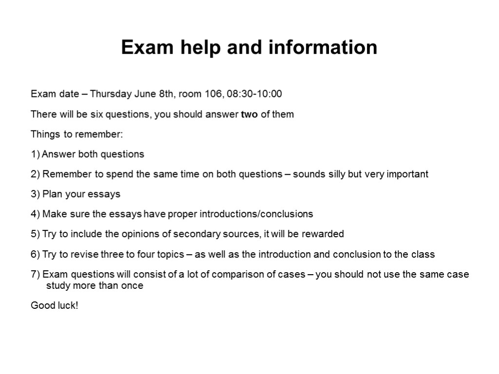 Exam help and information Exam date – Thursday June 8th, room 106, 08:30-10:00 There